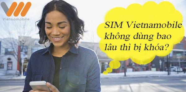 Sim Vietnamobile không dùng bao nhiêu ngày thì bị khóa?