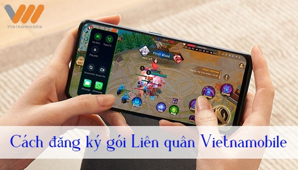 Đăng ký gói Liên Quân Vietnamobile 2024 chơi game không giật lag