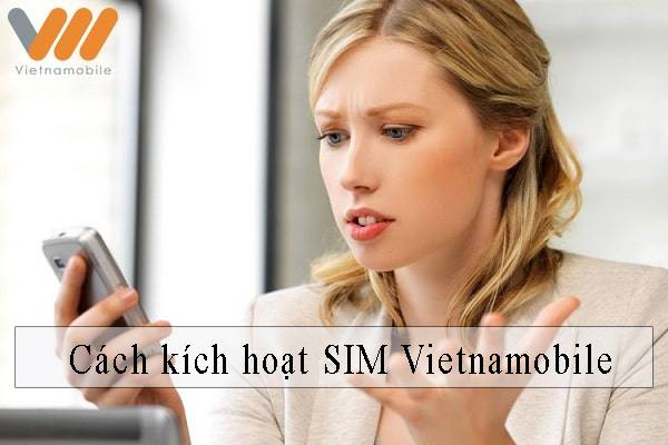 Hướng dẫn kích hoạt sim Vietnamobile mới mua 2026
