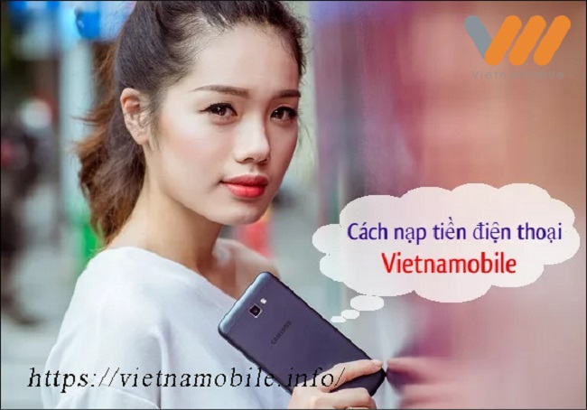 Cách nạp tiền Vietnamobile, nạp thẻ cào điện thoại Vietnamobile trả trước