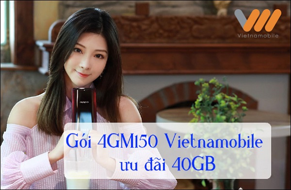 Đăng ký gói 4GM150 Vietnamobile nhận ngay ưu đãi cực khủng 40GB