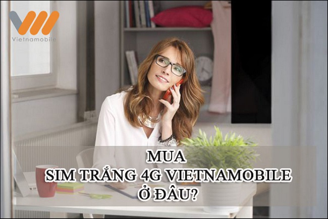 Mua SIM trắng 4G Vietnamobile ở đâu? Giá bán bao nhiêu?