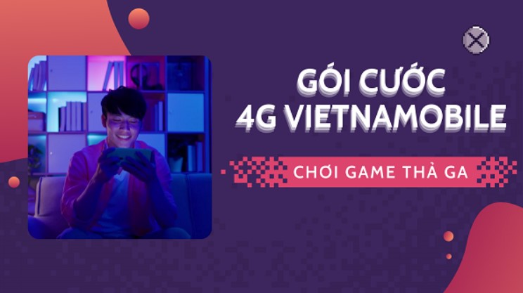 Các gói cước 4G Vietnamobile tháng nào chơi game không giới hạn data 4G?